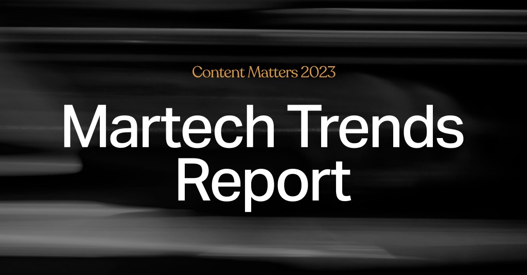 Content Matters: Martech Trends 2023 Report